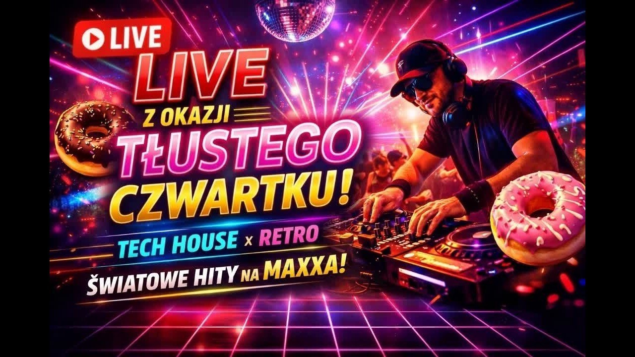 LIVE 🔴 TŁUSTY CZWARTEK 2026! 🍩 TECH HOUSE x RETRO – ŚWIATOWE HITY NA MAXXA! 🚀🔥