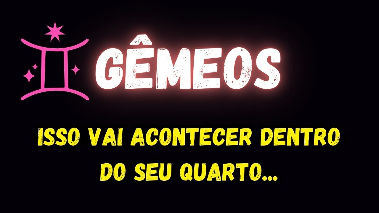 ♊️GÊMEOS😞ISSO VAI ACONTECER DENTRO DO SEU QUARTO...