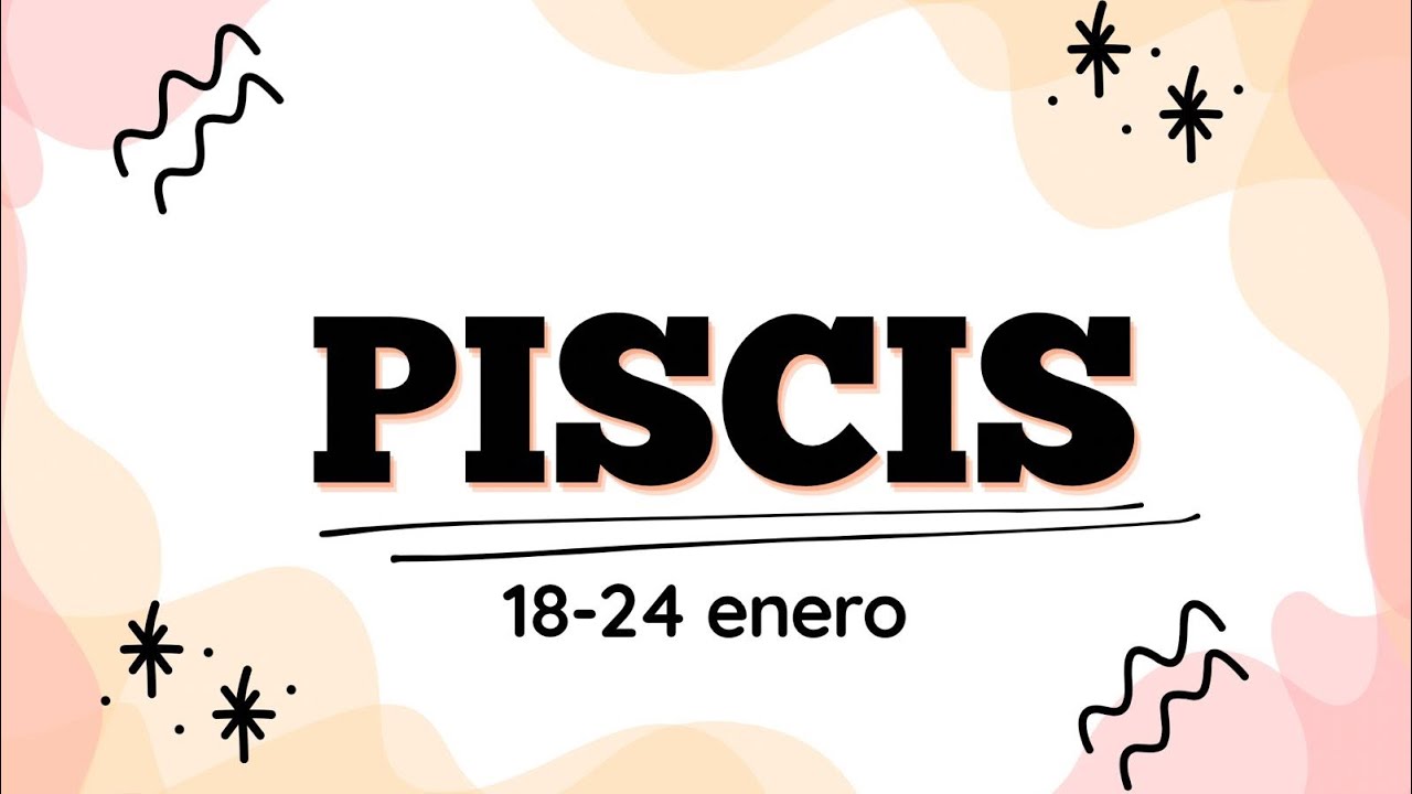 🪽PISCIS 18 AL 24 DE ENERO 2026| 