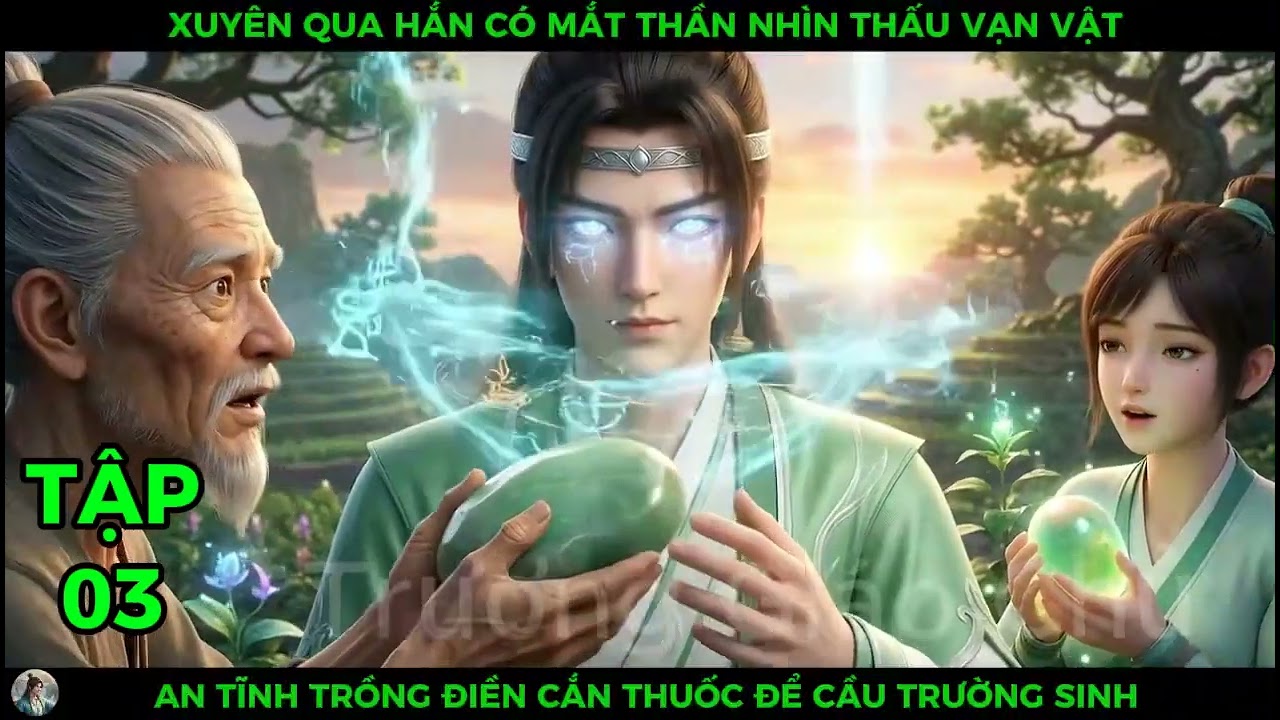 Full 03 Xuyên Qua Hắn Có Mắt Thần Nhìn Thấu Vạn Vật, An Tĩnh Trồng Điền Cắn Thuốc Để Cầu Trường Sinh