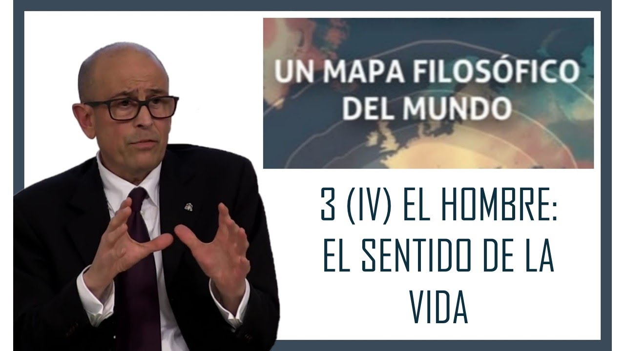Video 3 (IV): El hombre: El sentido de la vida