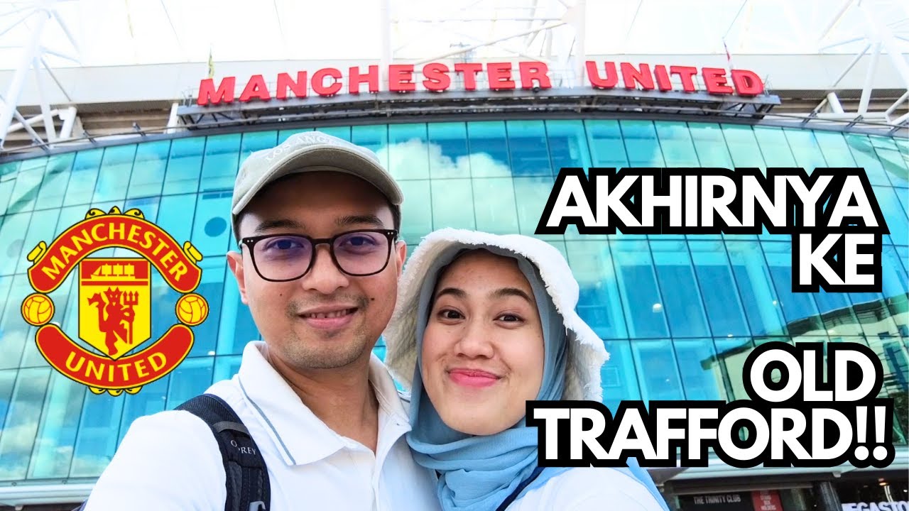 JALAN KE OLD TRAFFORD MANCHESTER UNITED: LIBURAN KE MANCHESTER - Summer Holiday vlog (PART I)