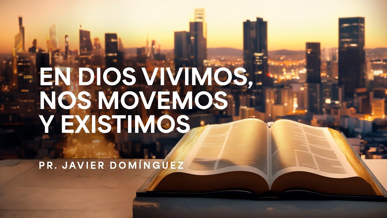 En Dios vivimos, nos movemos y existimos | Pr. Javier Domínguez #FamiliaGSG