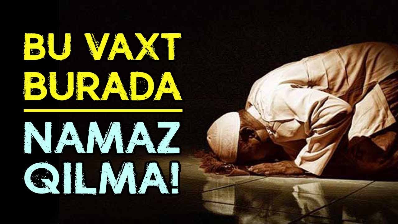 Qadağan Namaz vaxtlarını, yerlərini mütləq öyrən! Namazın batil olar... | tövbəzamanı