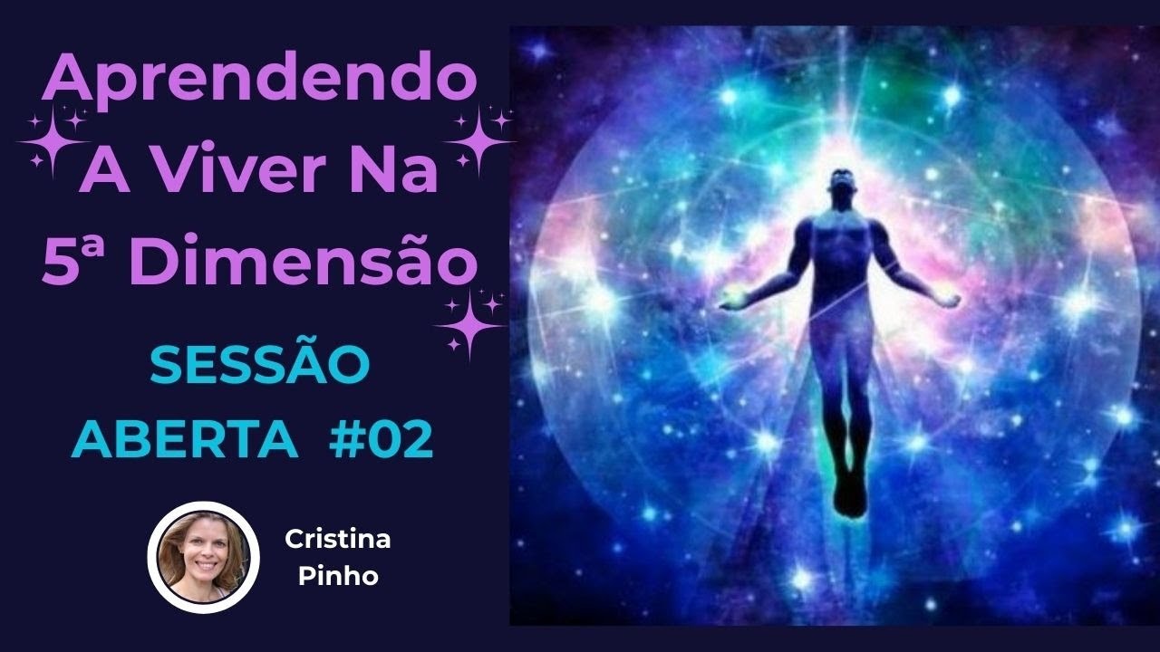 Aprendendo A Viver Na 5ª Dimensão | SESSÃO ABERTA  #02