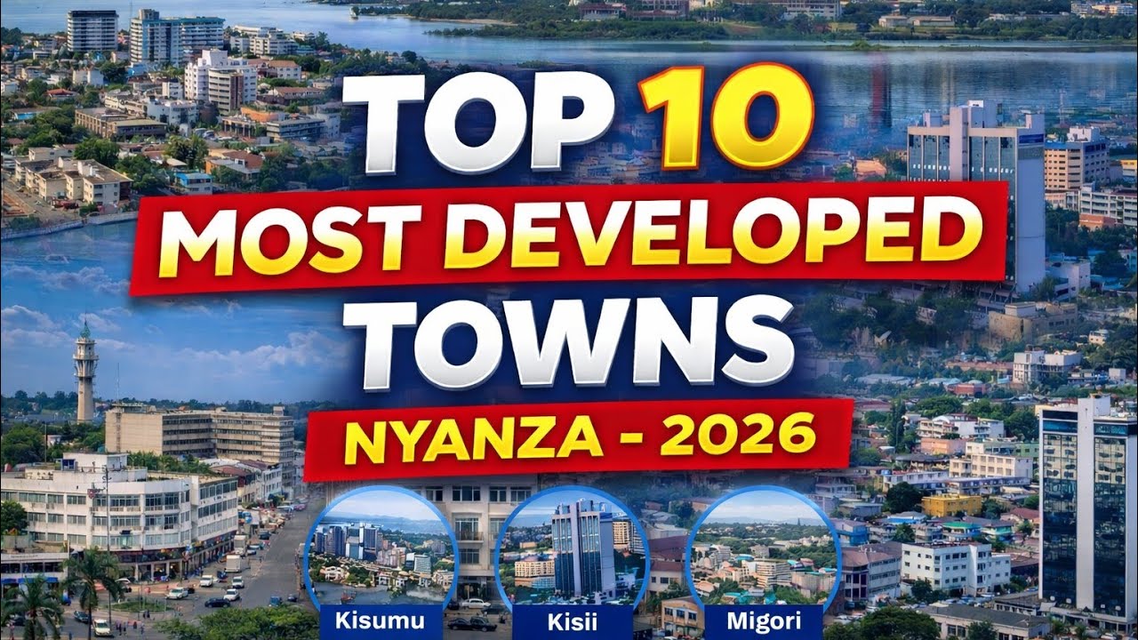 Top 10 Most Developed Towns In Nyanza (Lake Region) -2026