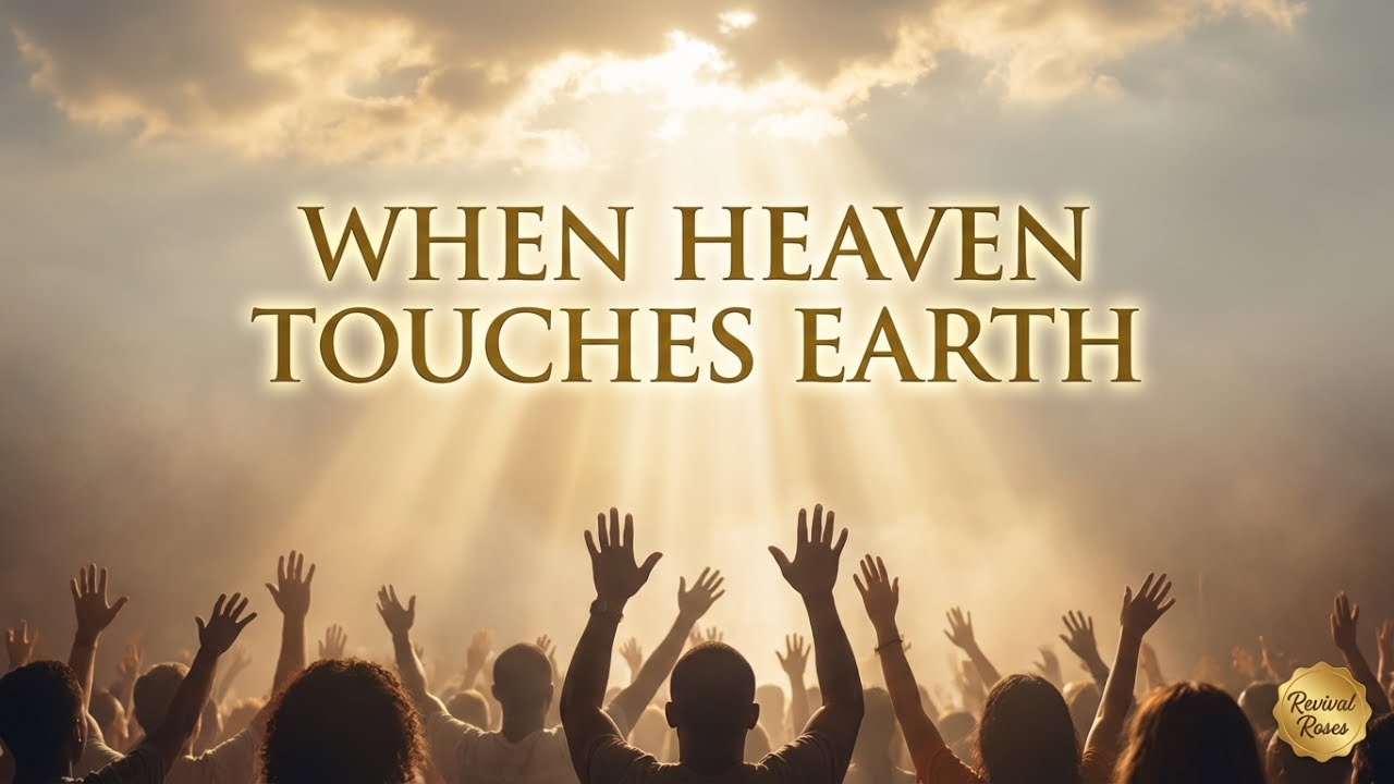 WHEN HEAVEN TOUCHES EARTH – Revival Worship Night | Revival Roses