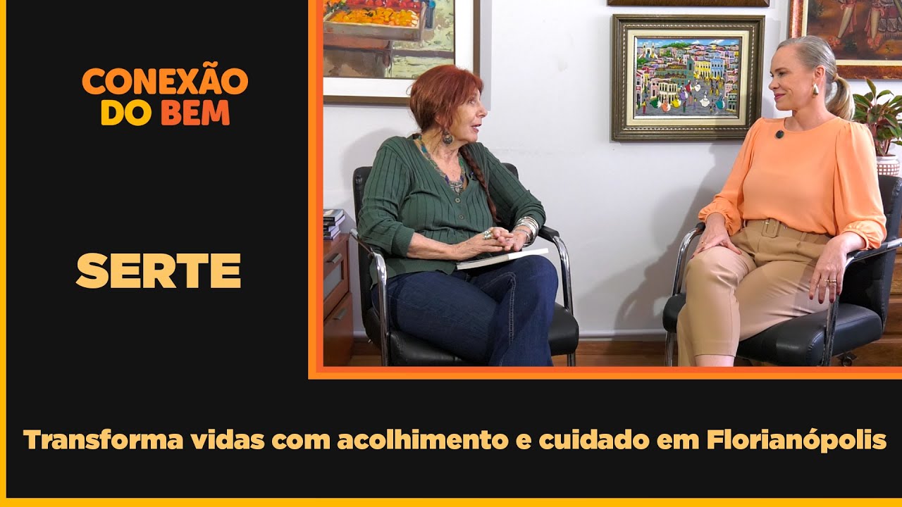 SERTE transforma vidas com acolhimento e cuidado em Florianópolis - Conexão do Bem