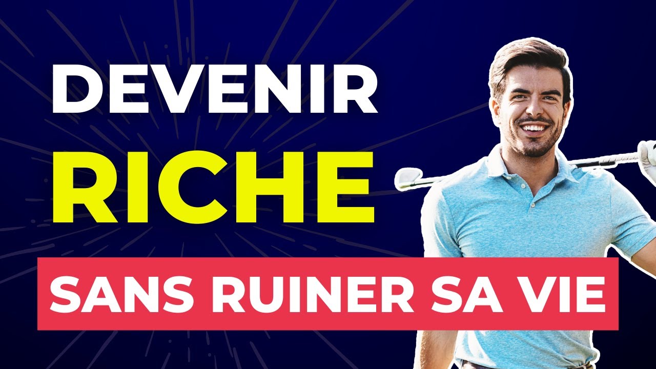 Comment devenir riche sans ruiner votre vie