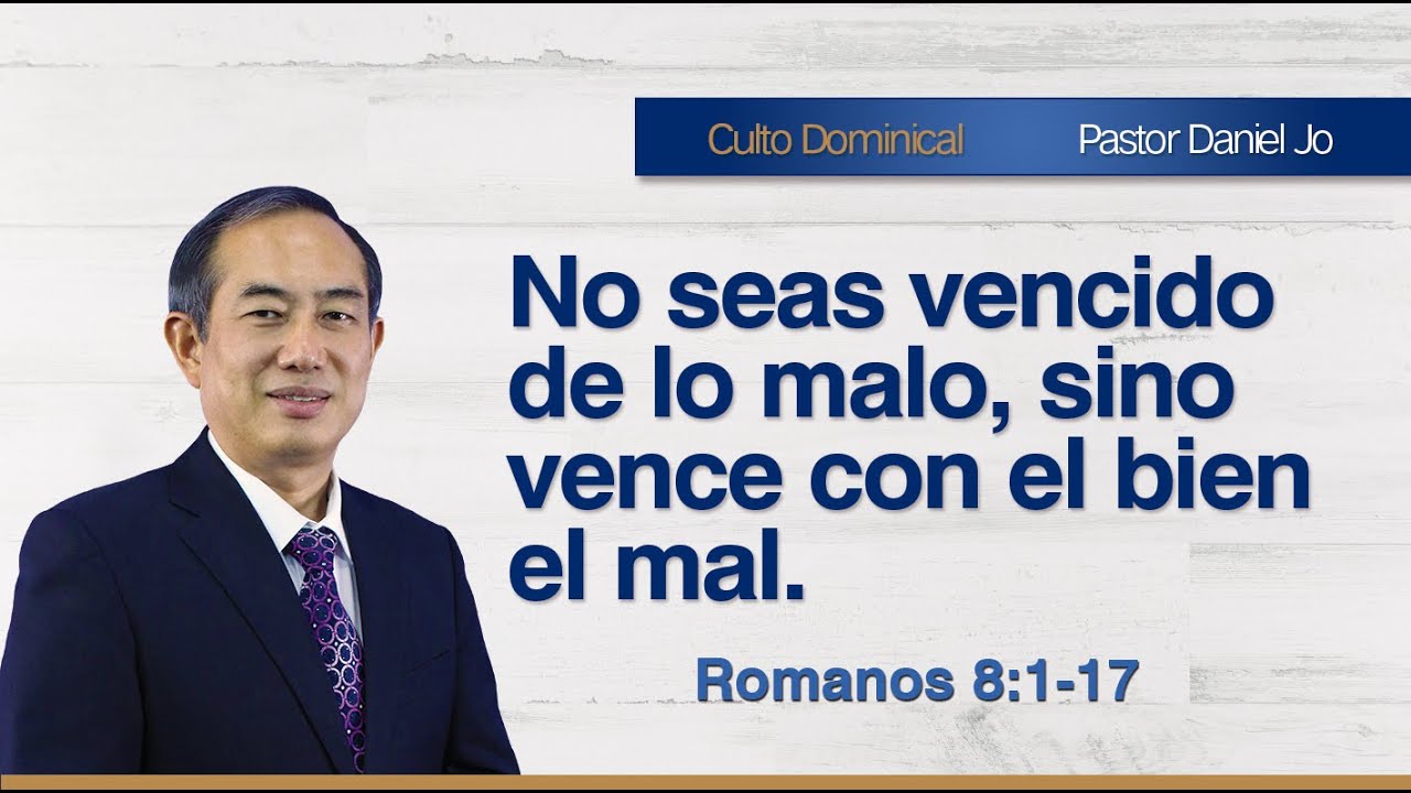 No seas vencido de lo malo, sino vence con el bien el mal - Pastor Daniel Jo