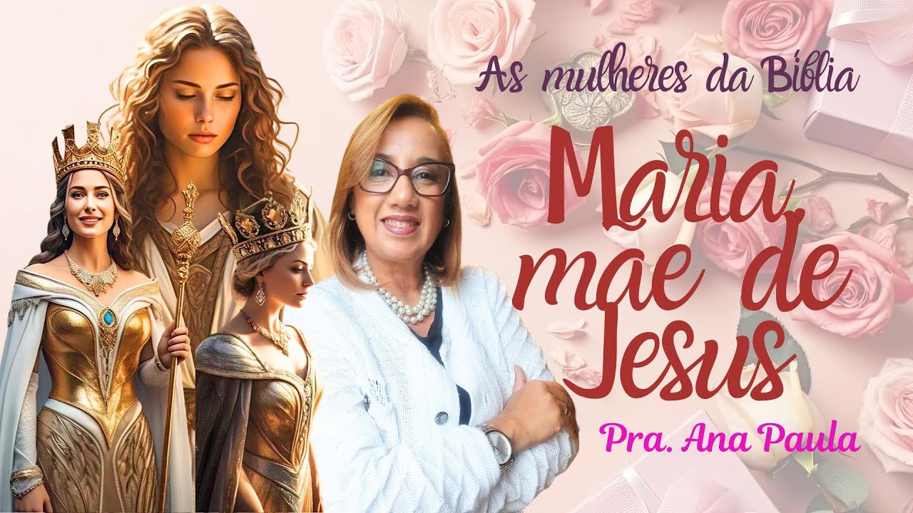 As MULHERES da BÍBLIA: Maria, Mãe de Jesus