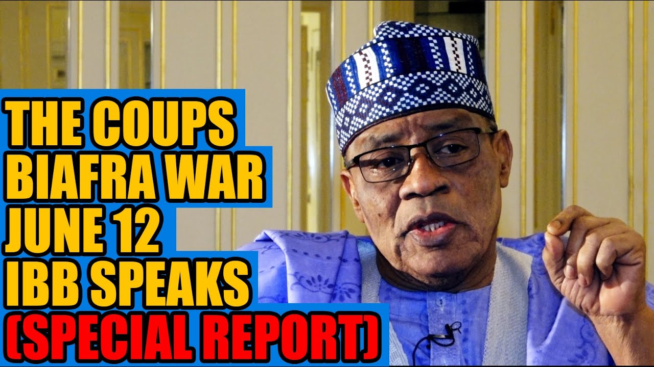 Ibrahim Babangida (IBB); The Coups, Biafra War & June 12 - “IBB Was A Man On A Mission”