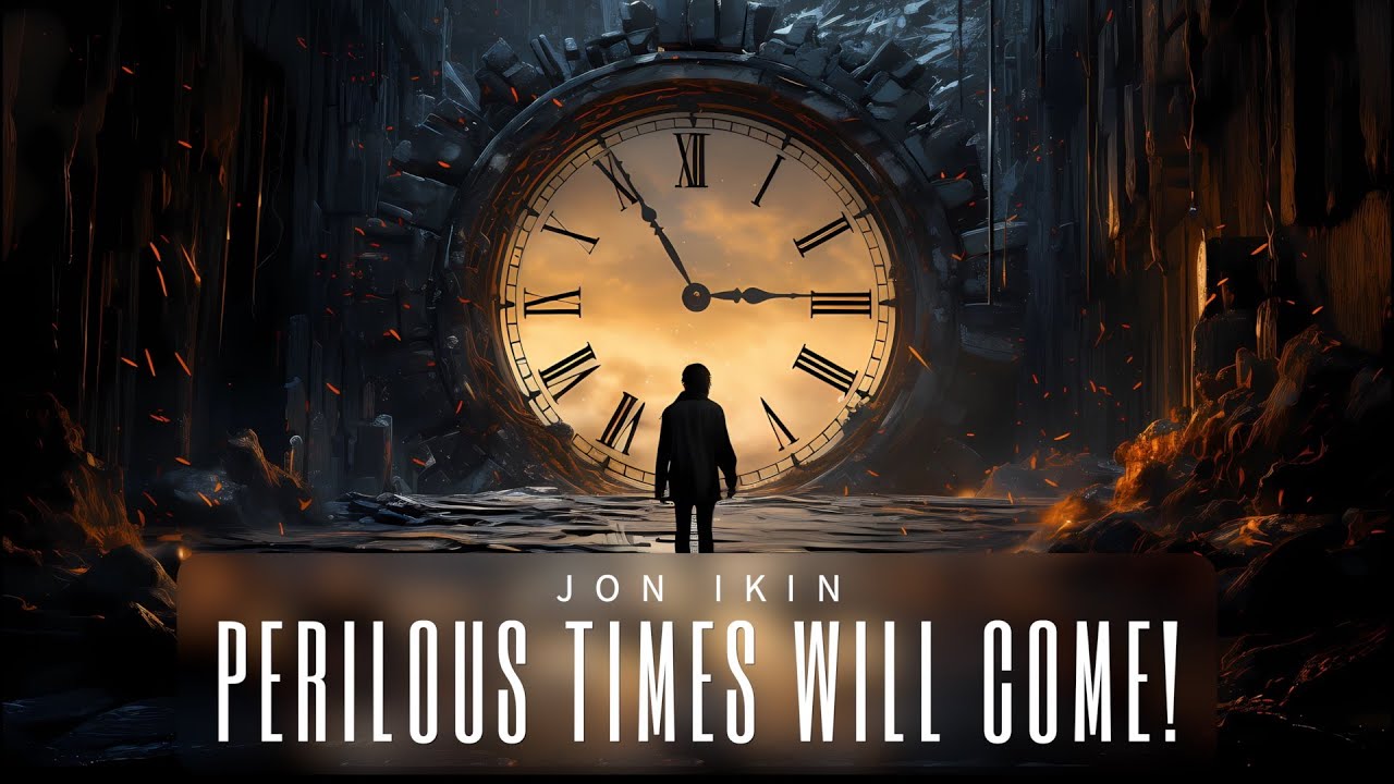 Perilous Times Will Come! In The Church!* - Jon Ikin