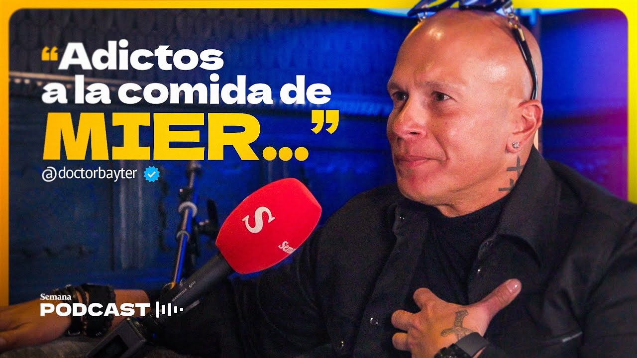 “SOMOS adictos a la comida de mier..”: dice el doctor Bayter en SEMANA