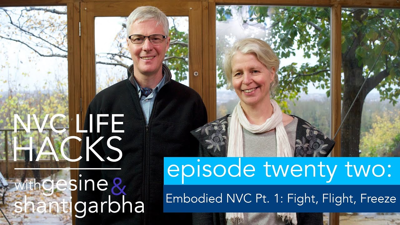 NVC Life Hacks 22: Embodied NVC Part One: Fight, Flight, Freeze