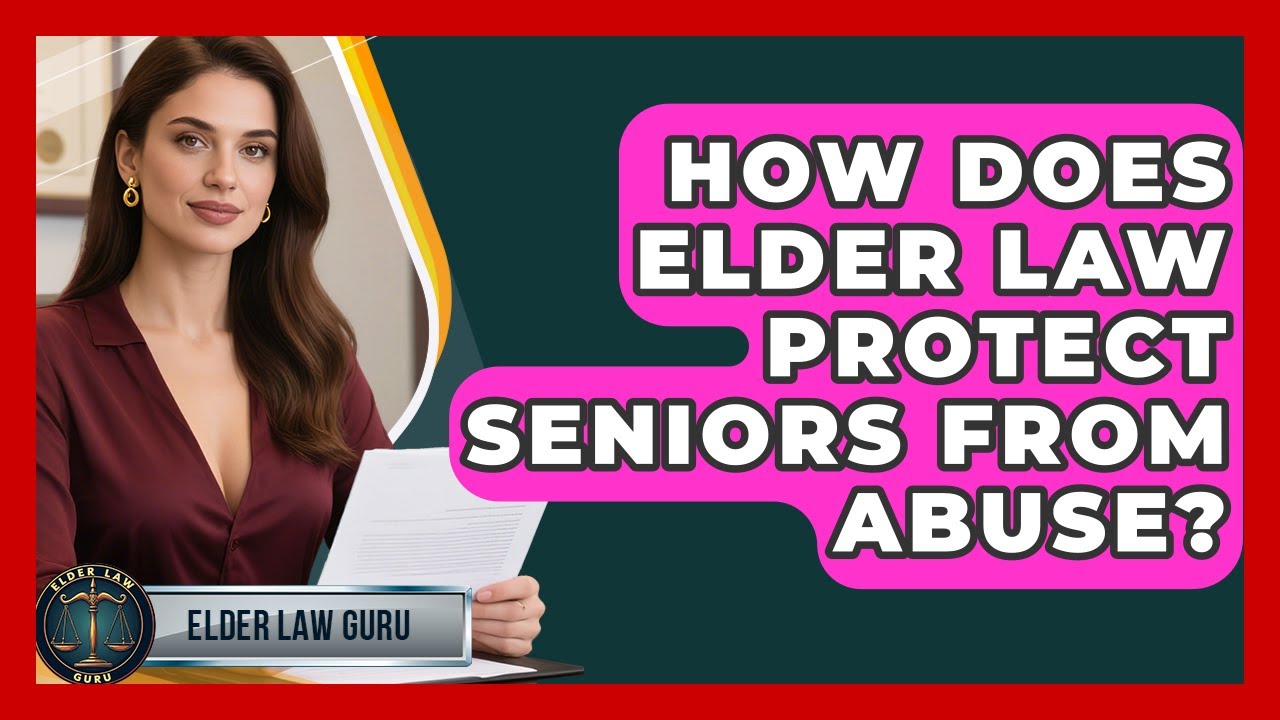 How Does Elder Law Protect Seniors From Abuse? | Elder Law Guru News