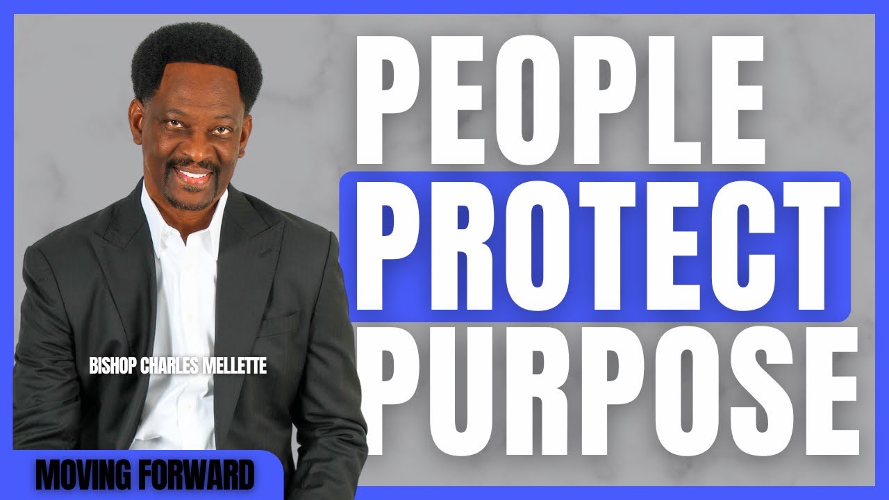 People Protect Purpose | Moving Forward with Bishop Charles Mellette