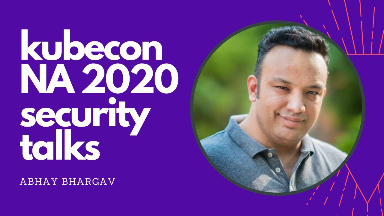 I watched all the security talks at KubeCon NA 2020. This is what I learned