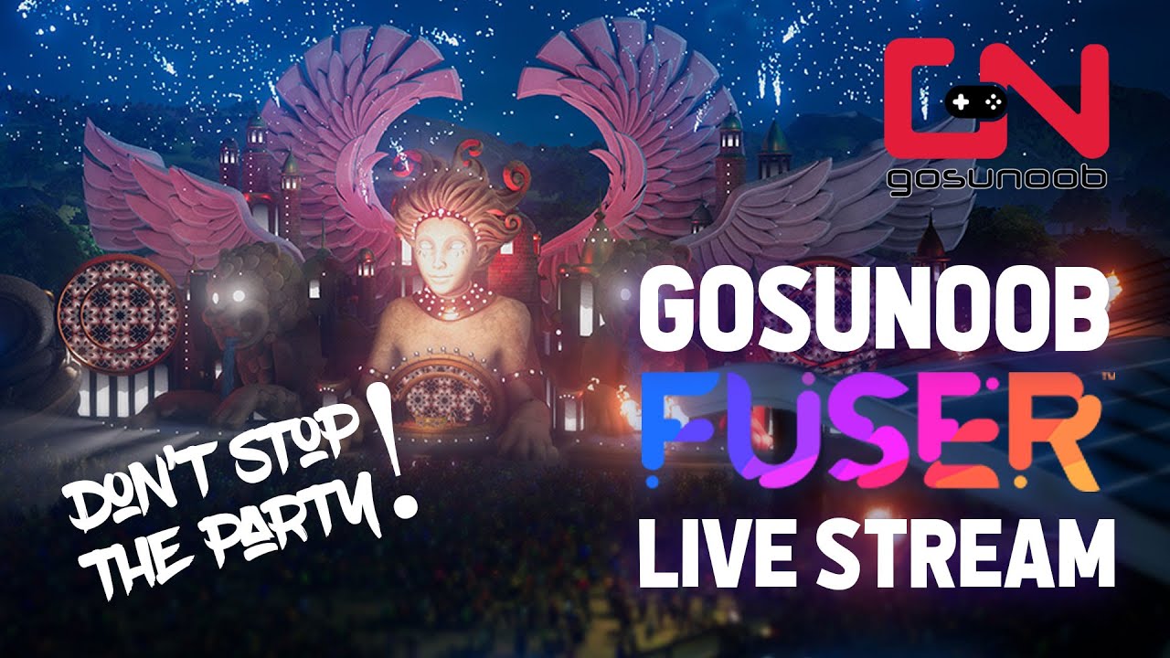 FUSER Live Stream - GosuNoob Let's Get this Party Started