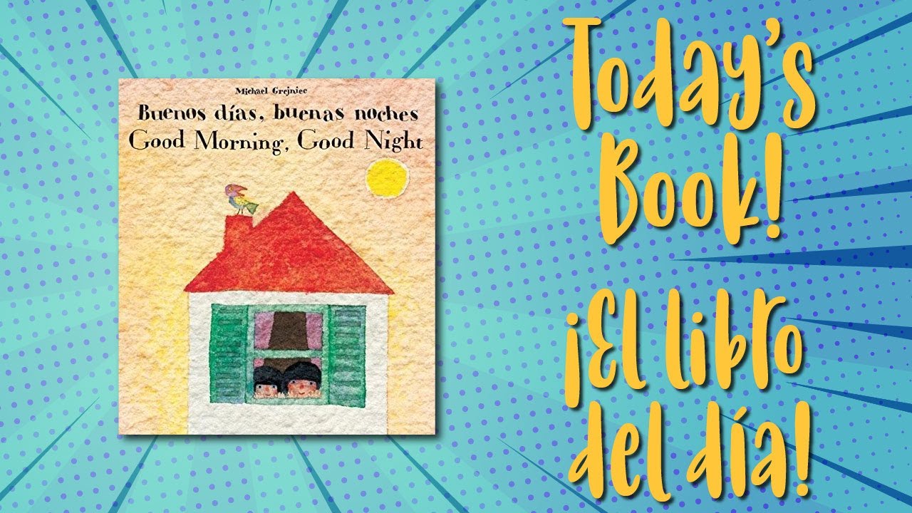 Hora de cuentos bilingües/Bilingual Storytime: "Good Morning, Good Night" by Michael Grejniec