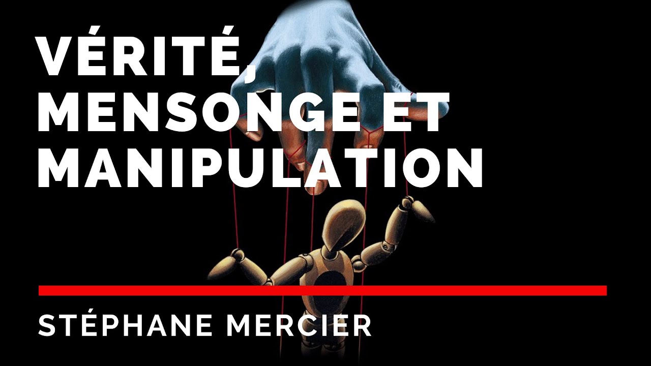 Vérité, mensonge et manipulation - Stéphane Mercier