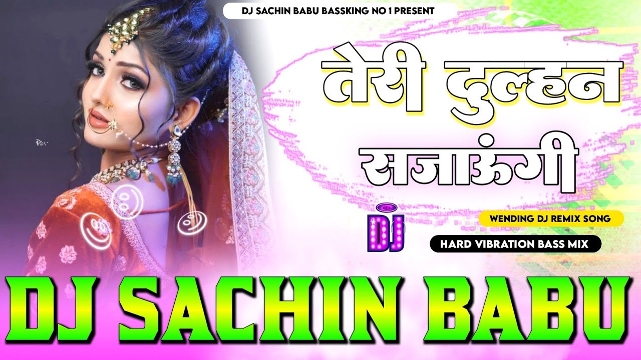 #Sajan Sajan Teri #Dulhan Sajaungi #Wending Spl Hard Vibration Bass Mix Dj #Sachin Babu Bassking