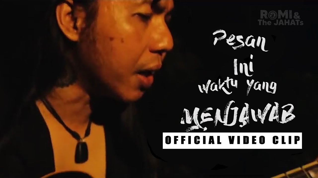ROMI & The JAHATs  - Pesan Ini Waktu Yang Menjawab  ( Official Video Clip )