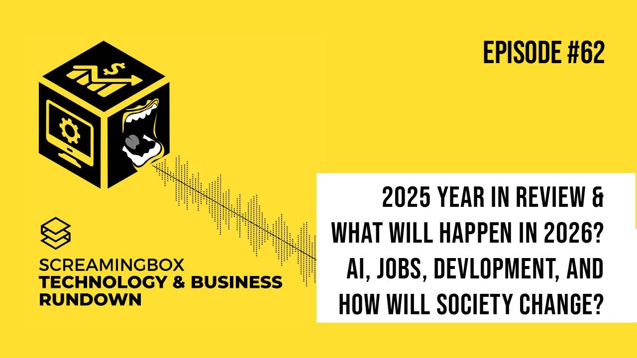 2025 Review & What Will Happen in 2026: AI, JOBS, Development, Society - ScreamingBox Podcast # 62