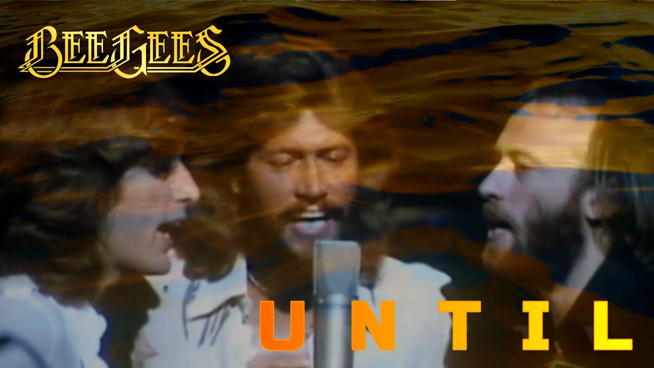 BEE GEES:  UNTIL