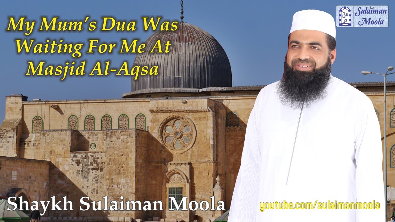 My Mum's Dua Was Waiting For Me At Masjid Al-Aqsa - Shaykh Sulaiman Moola