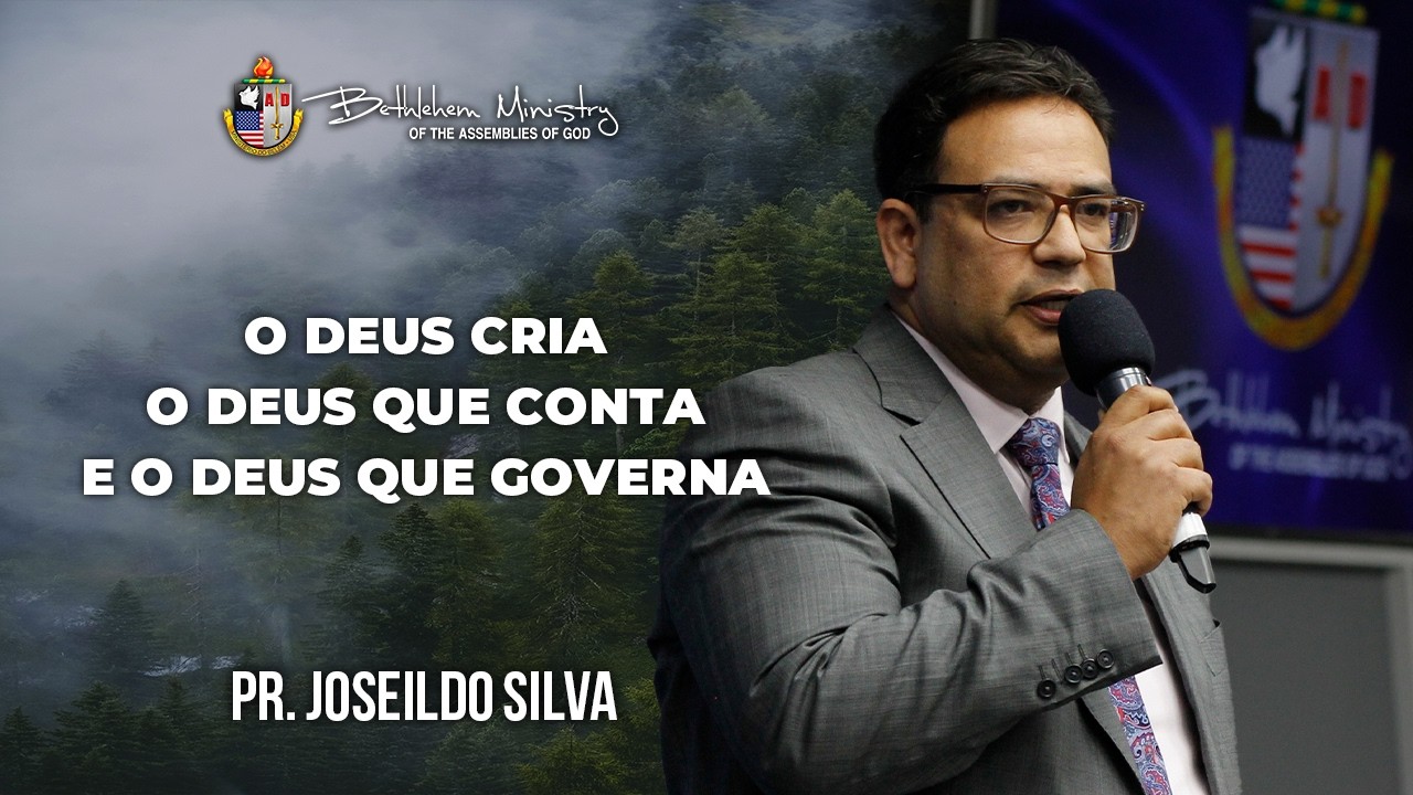O Deus Cria, o Deus que Conta e o Deus que Governa - Pr. Joseildo Silva