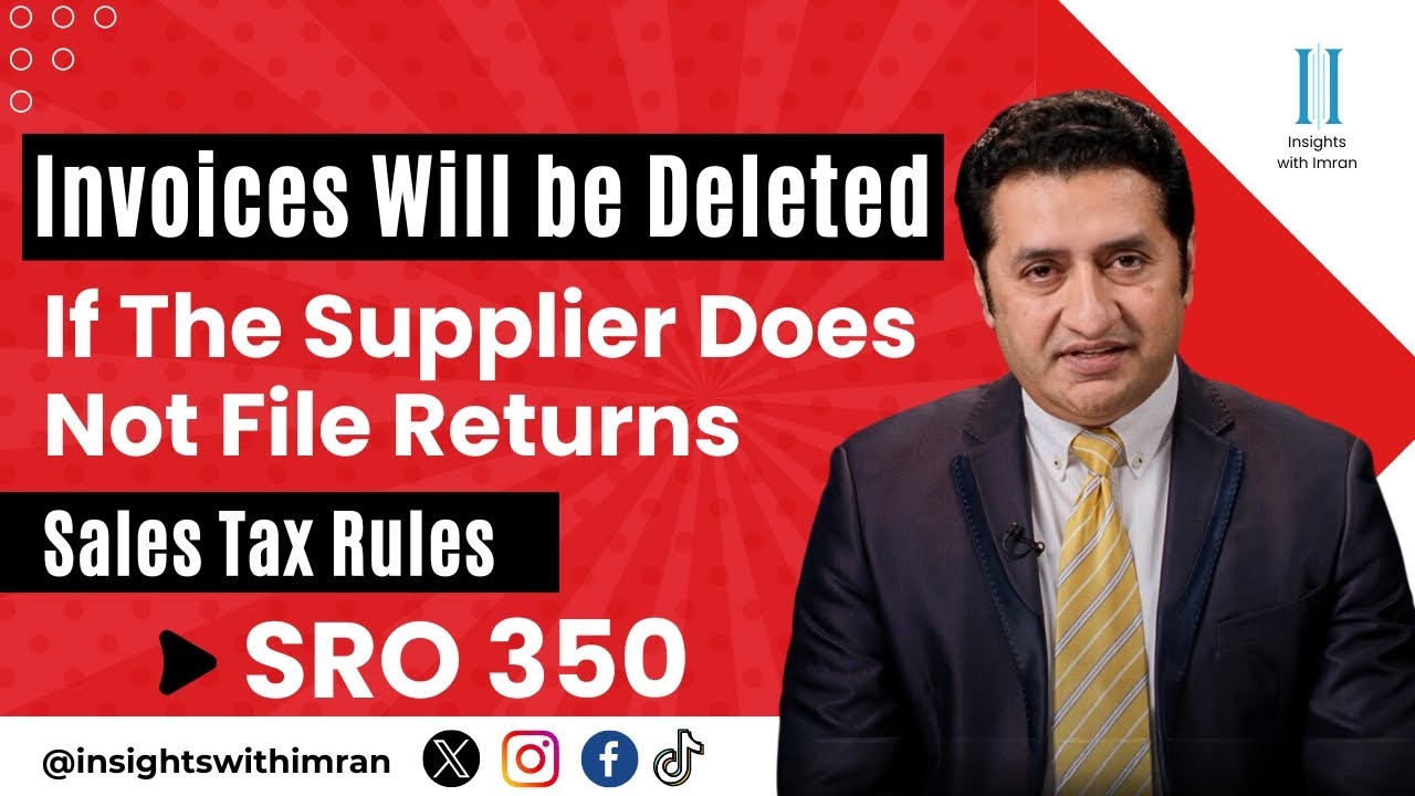 Invoices Will be Deleted if Supplier Does Not File Returns - SRO 350 Sales Tax - Imran Munir