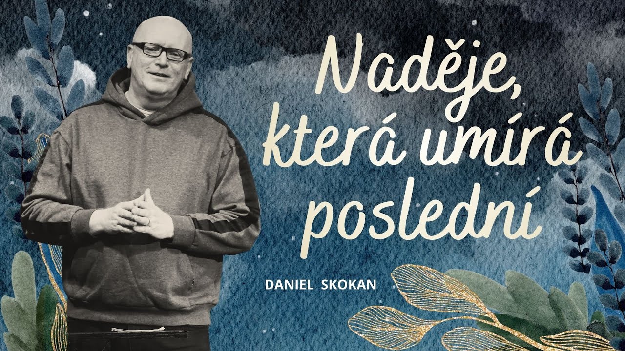 Naděje, která umírá poslední | Daniel Skokan| ICF Praha