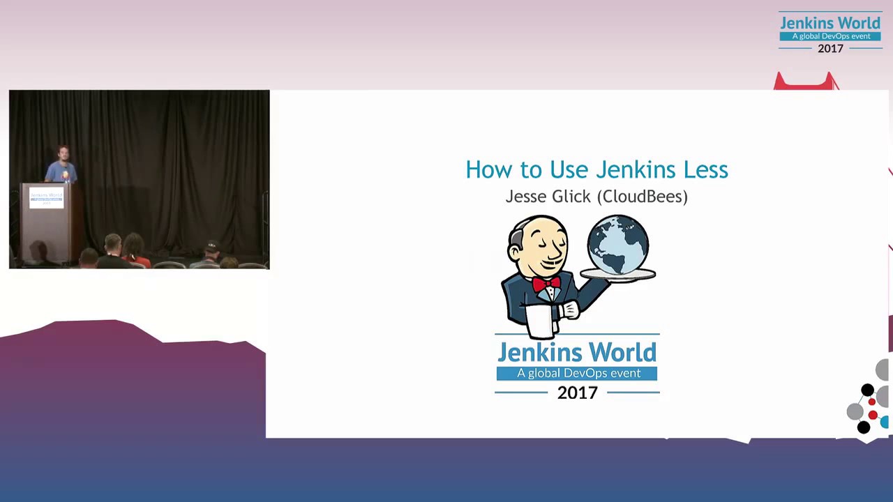 Jenkins World 2017: How to Use Jenkins Less