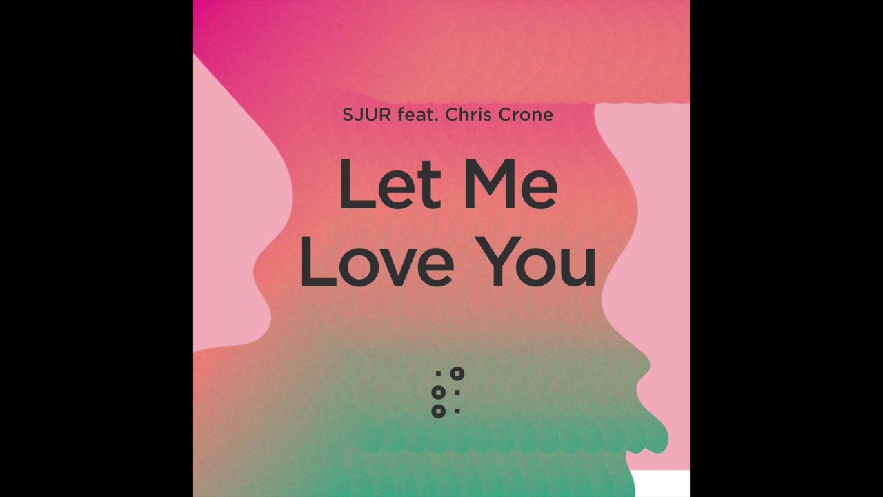 SJUR x Chris Crone - Let Me Love You (Audio)