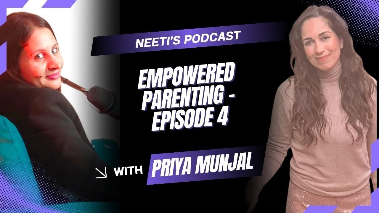 Episode 4 - Empowered Parenting - Neeti Paul & Priya Munjal 