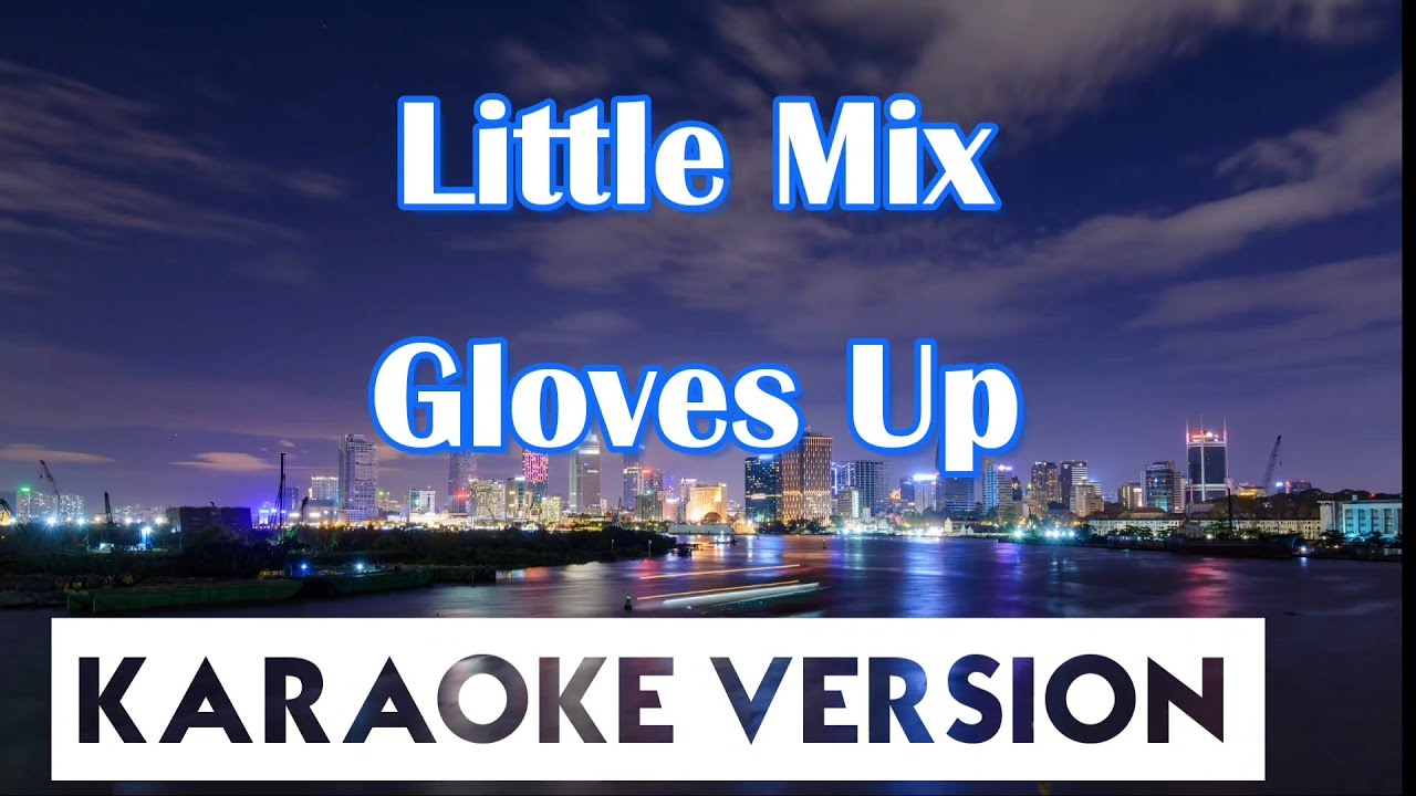Little Mix - Gloves Up (Karaoke/Instrumental)