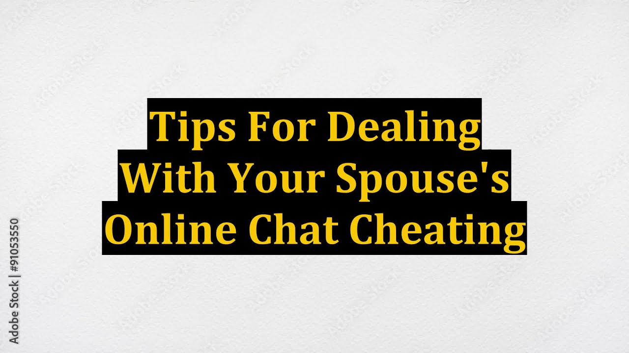 Tips For Dealing With Your Spouse's Online Chat Cheating