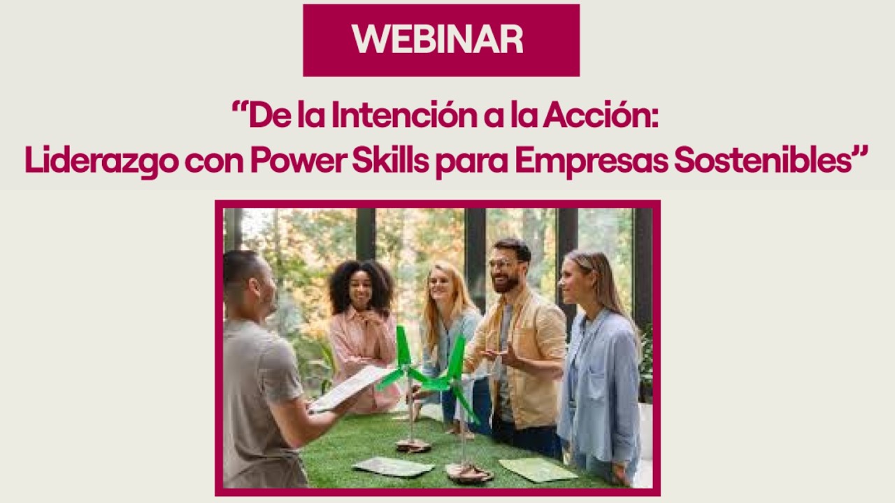 Webinar “De la Intención a la Acción: Liderazgo con Power Skills para Empresas Sostenibles”