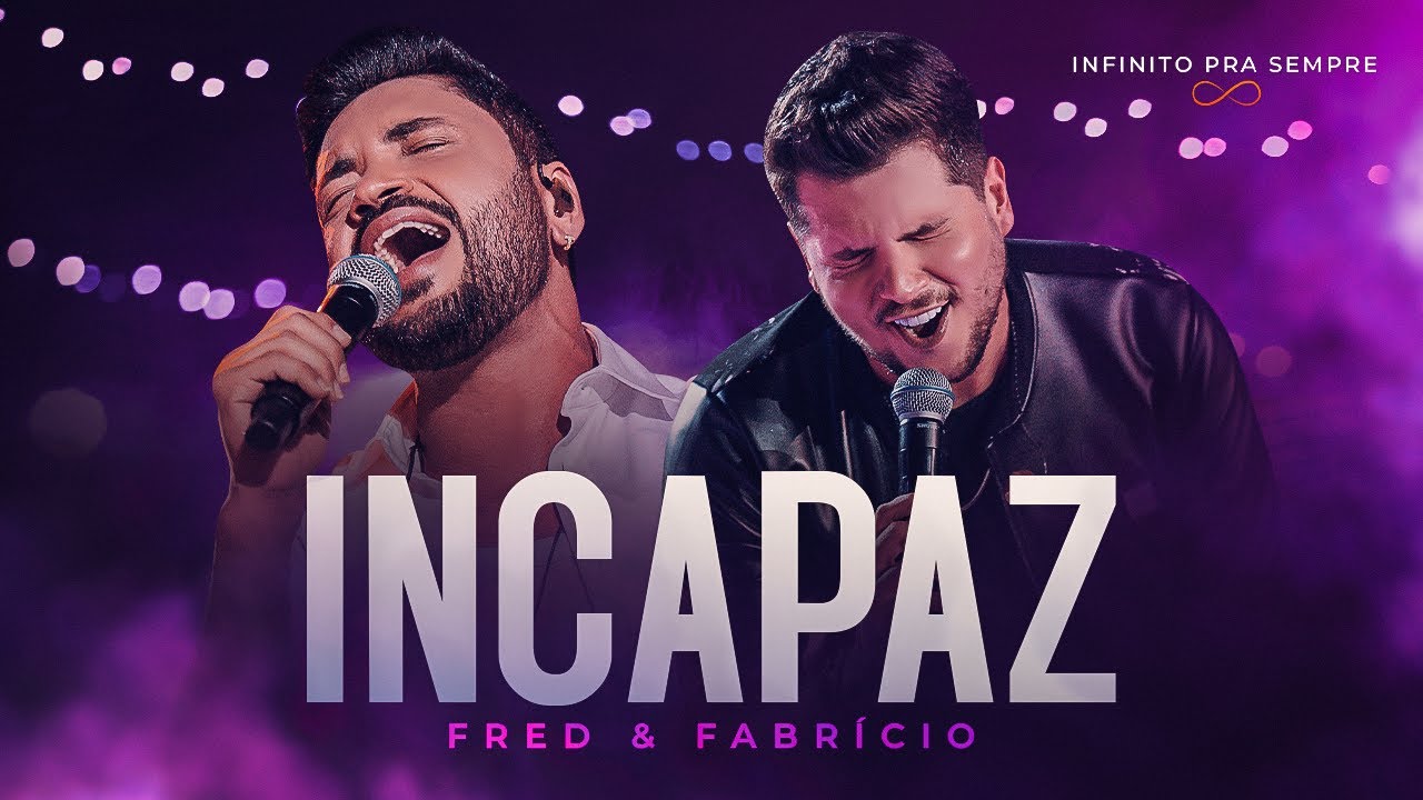 Fred e Fabr&iacute;cio - Incapaz (Infinito Pra Sempre)