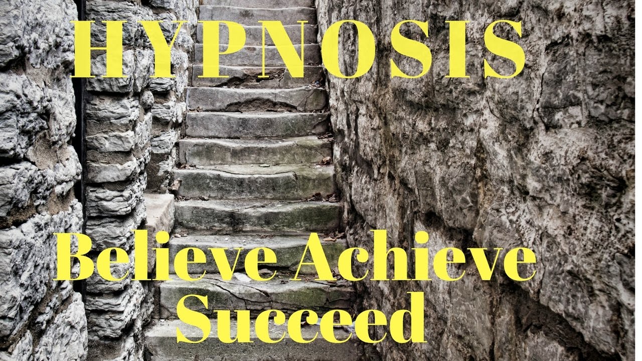 Hypnosis- Believe Achieve Succeed to Build Confidence And Belief In Yourself