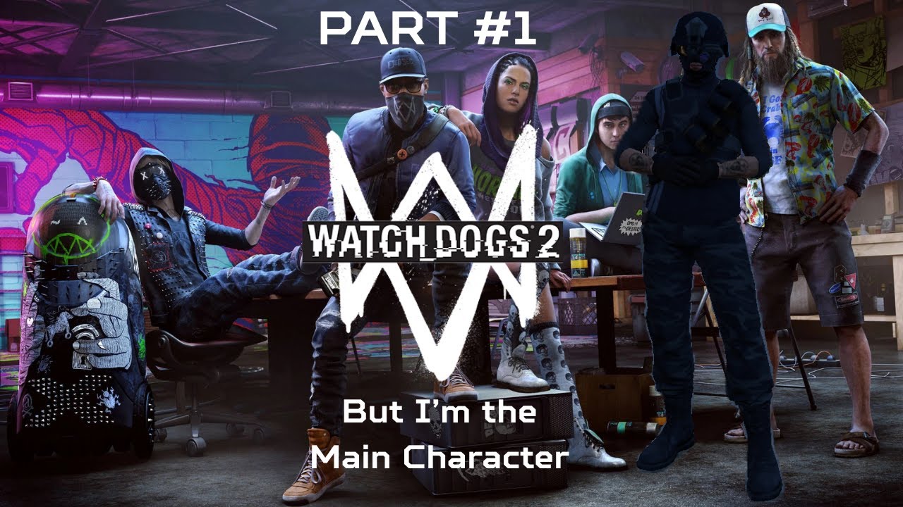 Watch Dogs 2: But I'm the Main Character Part #1: Initiation 