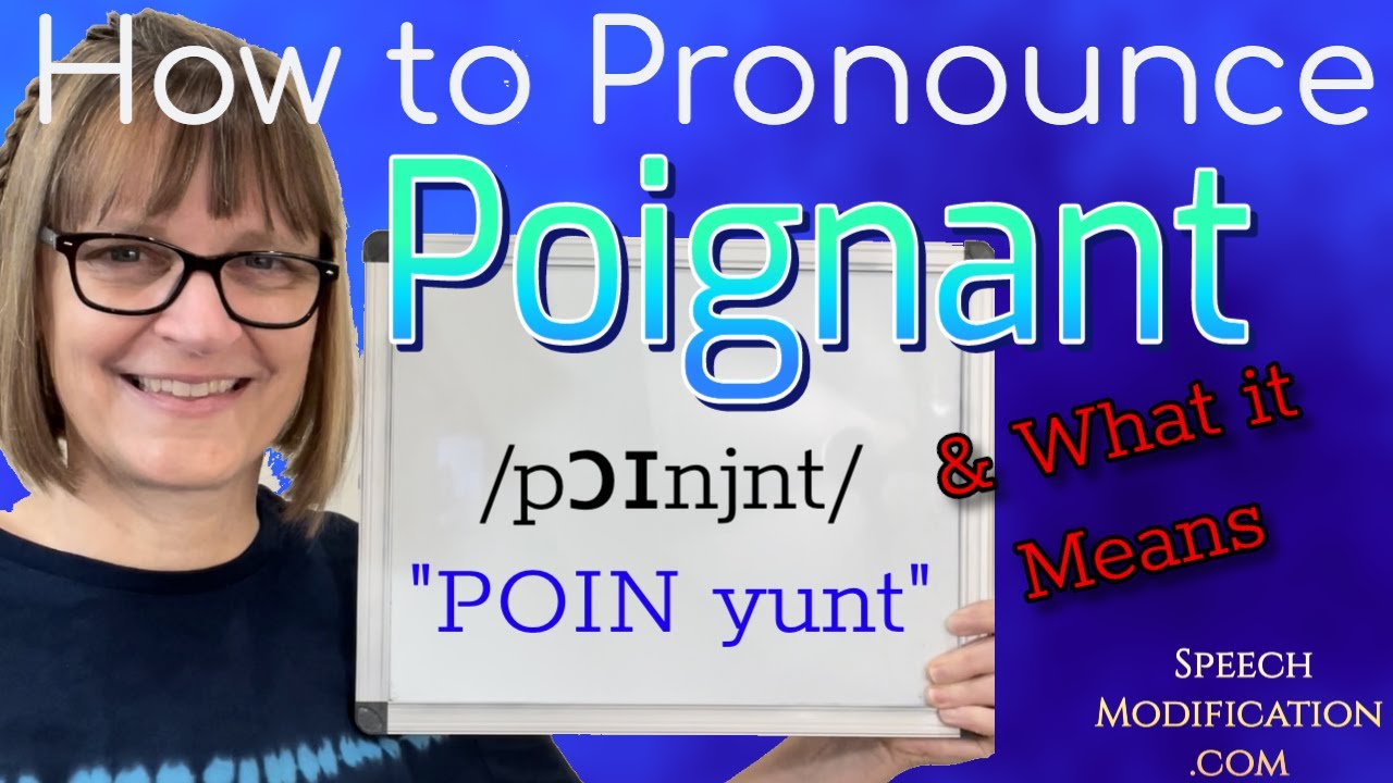 How to Pronounce Poignant (and the Meaning of Poignant)