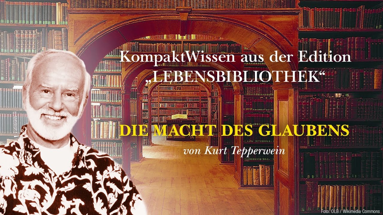 Kurt Tepperwein: Die Macht des Glaubens ☯︎ Wie der Glaube Berge versetzt und Undenkbares erm&ouml;glicht