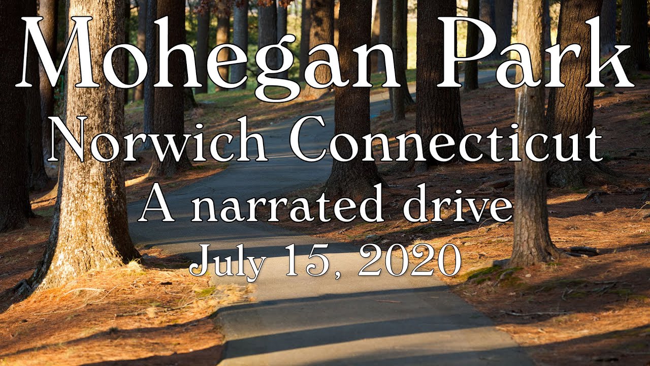 Mohegan Park - Norwich Connecticut - A Narrated Drive - July 15, 2020
