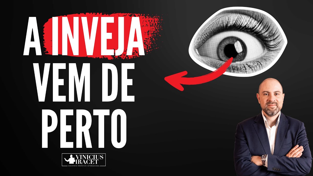 O QUE FAZER QUANDO A INVEJA VEM DE PERTO ( FAM&Iacute;LIA, AMIGOS, VIZINHOS, IGREJA )   @ViniciusIracet ​