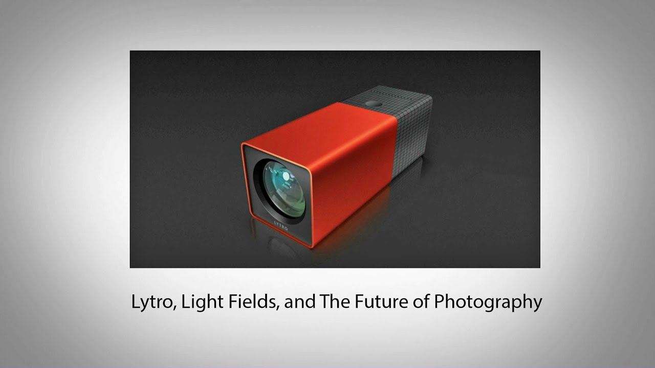 Lytro, Light Fields, and The Future of Photography