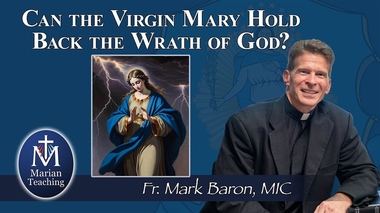 Can the Virgin Mary Hold Back the Wrath of God?: Marian Teaching w/ Fr. Mark Baron, MIC