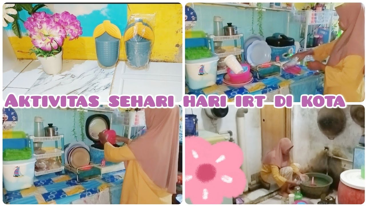 AKTIVITAS SEHARI HARI IRT DI KOTA BERSIH BERSIH BEBERES RUMAH URUS CUCIAN PIRING DAN MASAK NASI