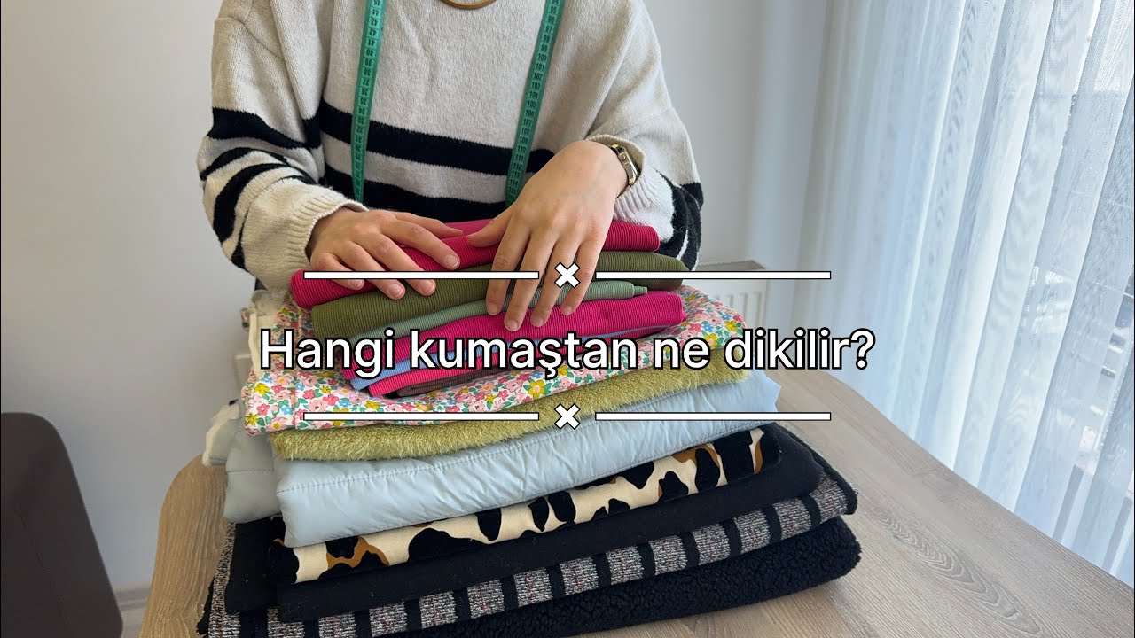 Kumaş Alışverişi/ Hangi kumaştan ne dikilir/Kaç metre kumaş kullanmalıyım/Kumaş türleri/ Fabric/ Sew